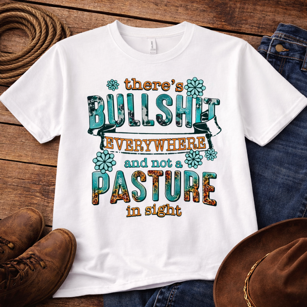 There's Bullshit Everywhere and Not a Pasture in Sight Western Graphic T-Shirt