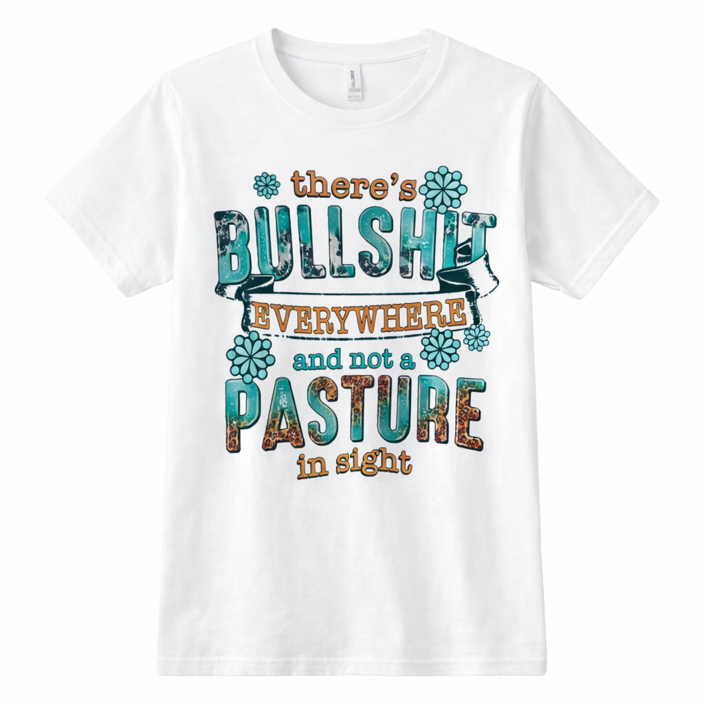 There's Bullshit Everywhere and Not a Pasture in Sight Western Graphic T-Shirt
